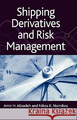 Shipping Derivatives and Risk Management Amir Alizadeh Nikos Nomikos 9780230215917 Palgrave MacMillan