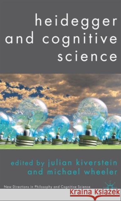 Heidegger and Cognitive Science Julian Kiverstein Michael Wheeler 9780230216556 Palgrave MacMillan