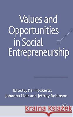 Values and Opportunities in Social Entrepreneurship Kai Hockerts Johanna Mair Jeffrey Robinson 9780230216686 Palgrave MacMillan