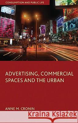 Advertising, Commercial Spaces and the Urban Anne M. Cronin 9780230216808