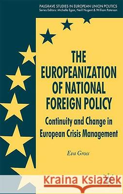 The Europeanization of National Foreign Policy: Continuity and Change in European Crisis Management Gross, E. 9780230217164 Palgrave MacMillan