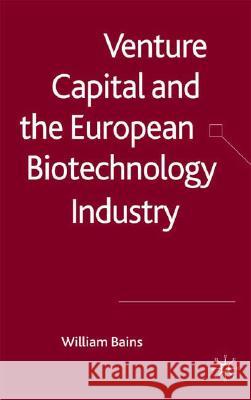 Venture Capital and the European Biotechnology Industry William Bains 9780230217195 Palgrave MacMillan