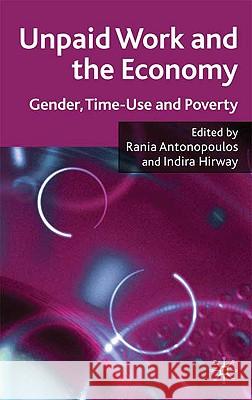 Unpaid Work and the Economy: Gender, Time Use and Poverty in Developing Countries Antonopoulos, R. 9780230217300 Palgrave MacMillan