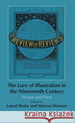 The Lure of Illustration in the Nineteenth Century: Picture and Press Brake, L. 9780230217317 Palgrave MacMillan