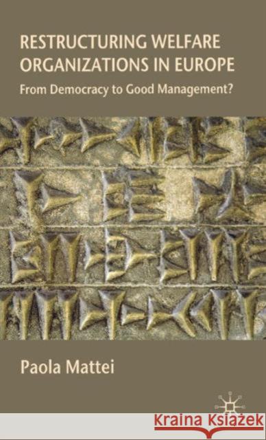 Restructuring Welfare Organizations in Europe: From Democracy to Good Management? Mattei, P. 9780230217324