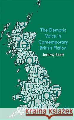 The Demotic Voice in Contemporary British Fiction Jeremy Scott 9780230217577