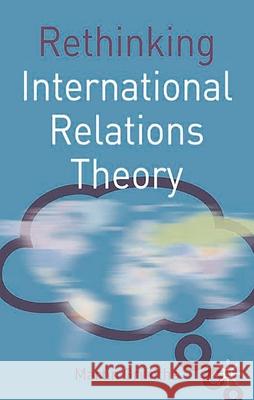 Rethinking International Relations Theory Martin Griffiths 9780230217782