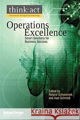 Operations Excellence: Smart Solutions for Business Success Schwientek, R. 9780230217805 0