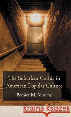 The Suburban Gothic in American Popular Culture Bernice Murphy 9780230218109 Palgrave MacMillan
