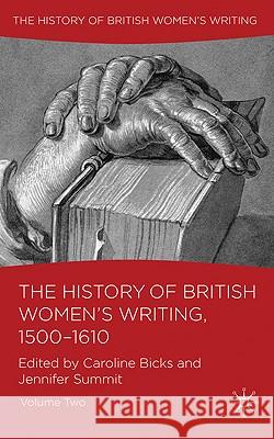 The History of British Women's Writing, 1500-1610: Volume Two Bicks, C. 9780230218345 Palgrave MacMillan