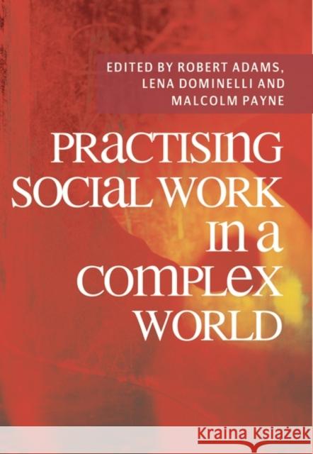 Practising Social Work in a Complex World Robert Adams 9780230218642 Bloomsbury Publishing PLC
