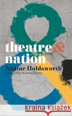 Theatre & Nation Holdsworth, Nadine 9780230218710 PALGRAVE MACMILLAN