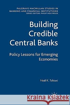 Building Credible Central Banks: Policy Lessons for Emerging Economies Tshiani, N. 9780230218826 Palgrave MacMillan