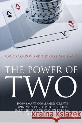The Power of Two: How Smart Companies Create Win-Win Customer-Supplier Partnerships That Outperform the Competition Cordón, C. 9780230218888 0