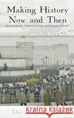 Making History Now and Then: Discoveries, Controversies and Explorations Cannadine, D. 9780230218895 Palgrave MacMillan