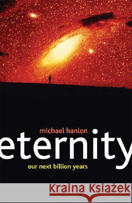 Eternity: Our Next Billion Years Hanlon, M. 9780230219311 0