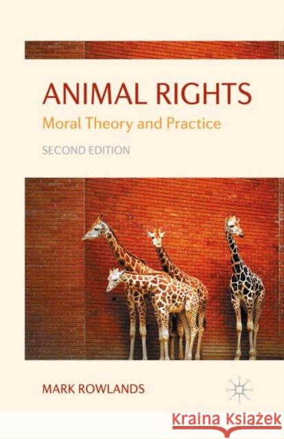 Animal Rights: Moral Theory and Practice Rowlands, Mark 9780230219458 0