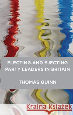 Electing and Ejecting Party Leaders in Britain Quinn, Thomas 9780230219618