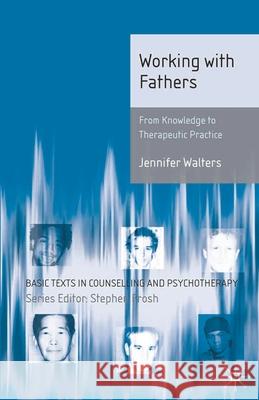 Working with Fathers: From Knowledge to Therapeutic Practice Walters, Jennifer 9780230219748 PALGRAVE MACMILLAN