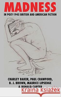 Madness in Post-1945 British and American Fiction Charley Baker 9780230219755 0