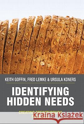 Identifying Hidden Needs: Creating Breakthrough Products Goffin, K. 9780230219762 PALGRAVE MACMILLAN