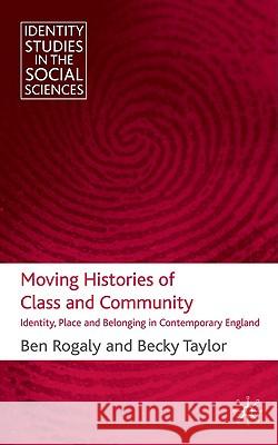 Moving Histories of Class and Community: Identity, Place and Belonging in Contemporary England Rogaly, B. 9780230219939 Palgrave MacMillan
