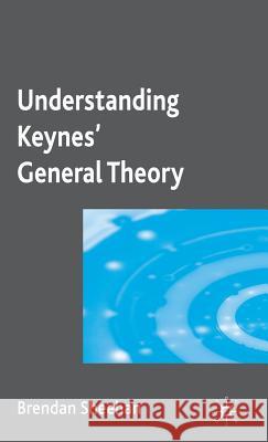 Understanding Keynes' General Theory Brendan Sheehan 9780230220133 PALGRAVE MACMILLAN