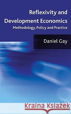 Reflexivity and Development Economics: Methodology, Policy and Practice Gay, D. 9780230220164 Palgrave MacMillan