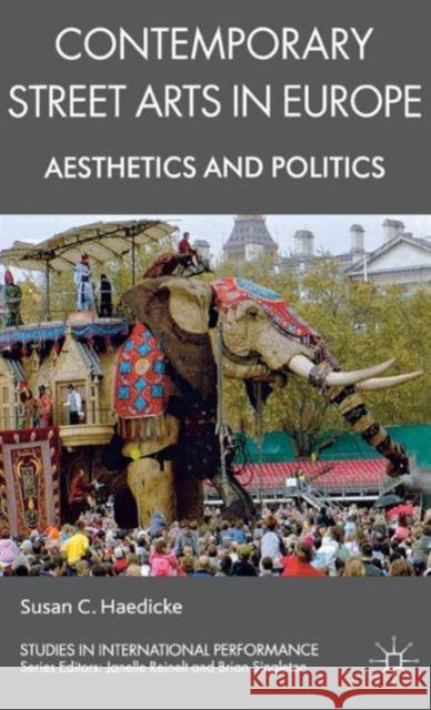 Contemporary Street Arts in Europe: Aesthetics and Politics Haedicke, S. 9780230220263 0