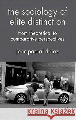 The Sociology of Elite Distinction: From Theoretical to Comparative Perspectives Daloz, J. 9780230220270 PALGRAVE MACMILLAN