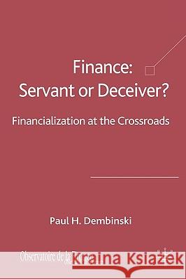 Finance: Servant or Deceiver?: Financialization at the Crossroads Dembinski, P. 9780230220379 Palgrave MacMillan