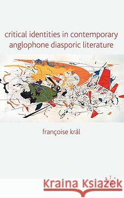 Critical Identities in Contemporary Anglophone Diasporic Literature Franoise Kral 9780230220416 Palgrave MacMillan