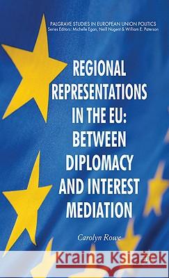 Regional Representations in the EU: Between Diplomacy and Interest Mediation Carolyn Moore 9780230220553 Palgrave MacMillan