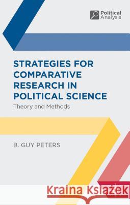 Strategies for Comparative Research in Political Science B. Guy Peters 9780230220904 Palgrave MacMillan