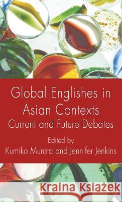 Global Englishes in Asian Contexts: Current and Future Debates Murata, K. 9780230221024 Palgrave MacMillan