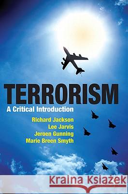 Terrorism: A Critical Introduction Richard Jackson Marie Bree Jeroen Gunning 9780230221178 Palgrave MacMillan