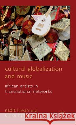 Cultural Globalization and Music: African Artists in Transnational Networks Kiwan, Nadia 9780230221291 Palgrave MacMillan