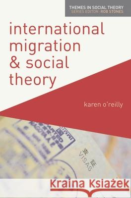 International Migration and Social Theory Karen O'Reilly Meg O'Reilly 9780230221307