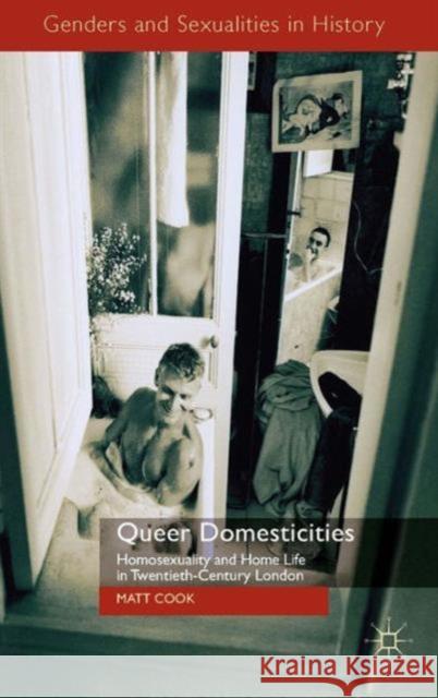 Queer Domesticities: Homosexuality and Home Life in Twentieth-Century London Cook, M. 9780230221390 Palgrave MacMillan