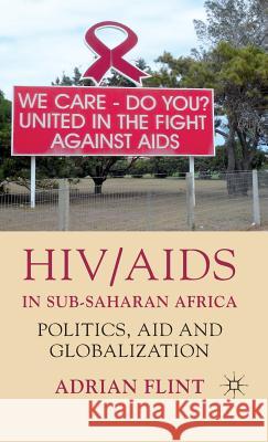 Hiv/AIDS in Sub-Saharan Africa: Politics, Aid and Globalization Flint, A. 9780230221420 Palgrave MacMillan