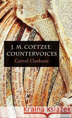 J. M. Coetzee: Countervoices Carrol Clarkson 9780230221567 PALGRAVE MACMILLAN