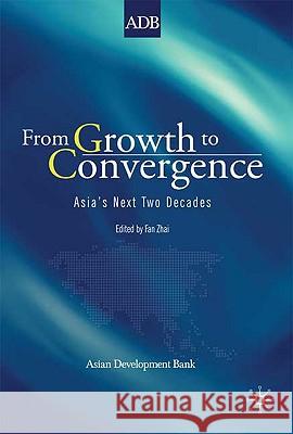 From Growth to Convergence: Asia's Next Two Decades Zhai, F. 9780230221765 Palgrave MacMillan