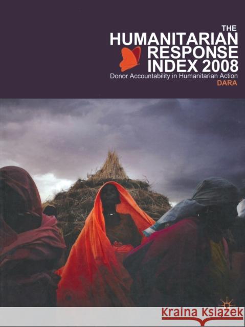 Humanitarian Response Index 2008: Donor Accountability in Humanitarian Action Associates), Dara (Development Assistanc 9780230221963 PALGRAVE MACMILLAN