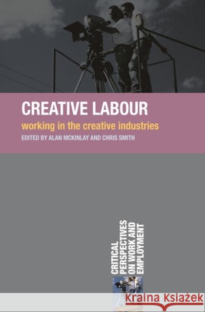 Creative Labour: Working in the Creative Industries McKinlay, Alan 9780230222007