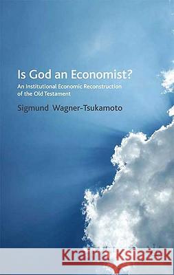 Is God an Economist?: An Institutional Economic Reconstruction of the Old Testament Wagner-Tsukamoto, S. 9780230222229 PALGRAVE MACMILLAN