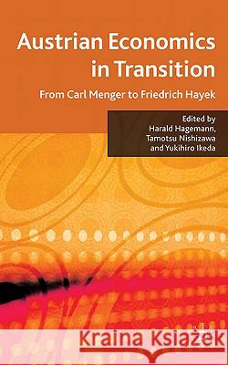 Austrian Economics in Transition: From Carl Menger to Friedrich Hayek Hagemann, H. 9780230222267 Palgrave MacMillan