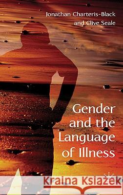Gender and the Language of Illness Jonathan Charteris-Black Clive Seale 9780230222359