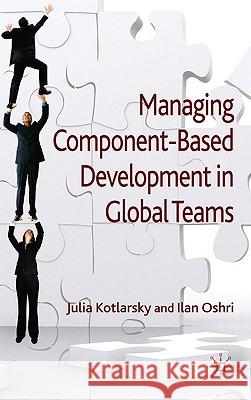 Managing Component-Based Development in Global Teams Ilan Oshri Julia Kotlarsky 9780230222441 Palgrave MacMillan