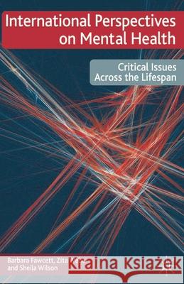 International Perspectives on Mental Health: Critical Issues across the Lifespan Fawcett, Barbara 9780230222489