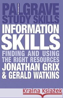 Information Skills: Finding and Using the Right Resources Grix, Jonathan 9780230222502